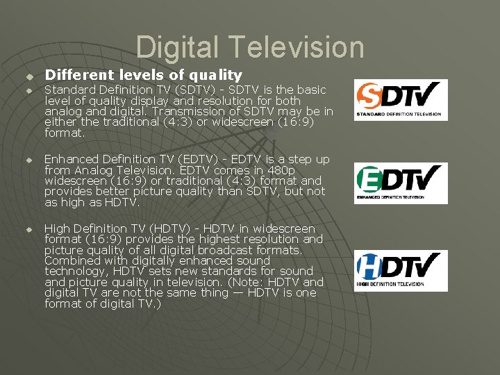 Digital Television u u Different levels of quality Standard Definition TV (SDTV) - SDTV