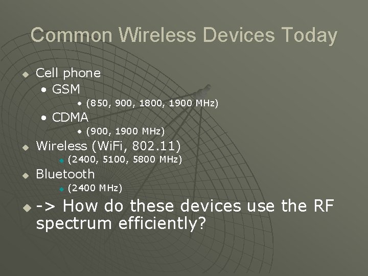 Common Wireless Devices Today u Cell phone • GSM • (850, 900, 1800, 1900