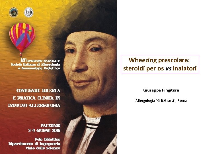 Wheezing prescolare: steroidi per os vs inalatori Giuseppe Pingitore Allergologia “G. B. Grassi”, Roma