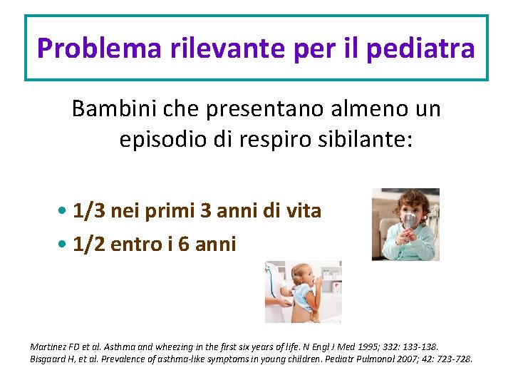 Problema rilevante per il pediatra Bambini che presentano almeno un episodio di respiro sibilante: