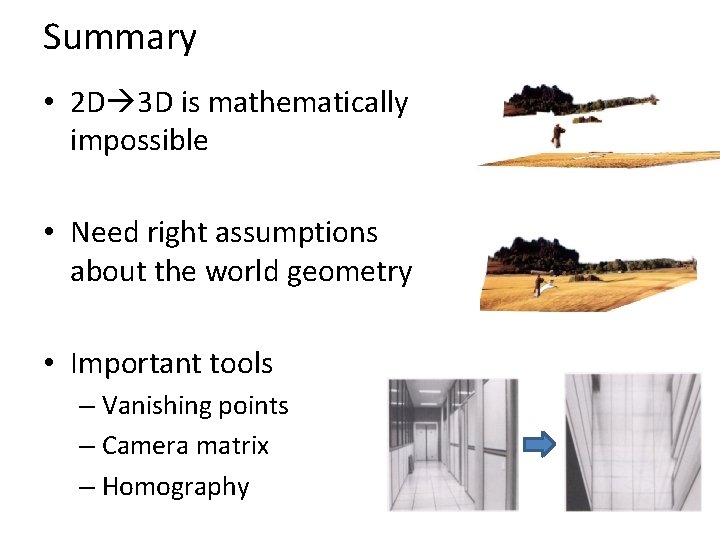 Summary • 2 D 3 D is mathematically impossible • Need right assumptions about