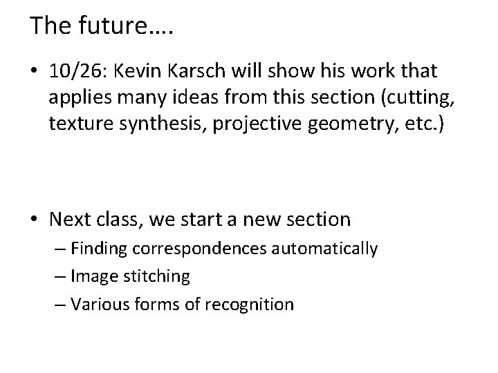 The future…. • 10/26: Kevin Karsch will show his work that applies many ideas