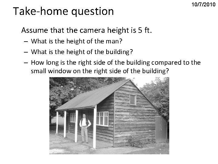 Take-home question 10/7/2010 Assume that the camera height is 5 ft. – What is