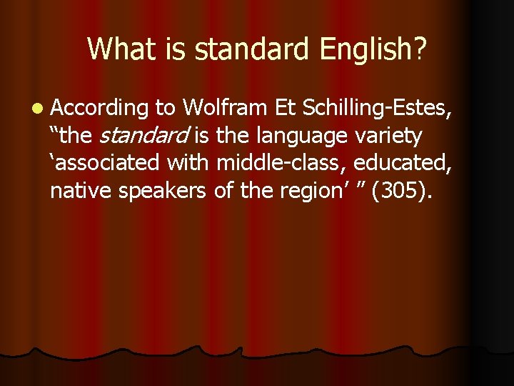 What is standard English? l According to Wolfram Et Schilling-Estes, “the standard is the