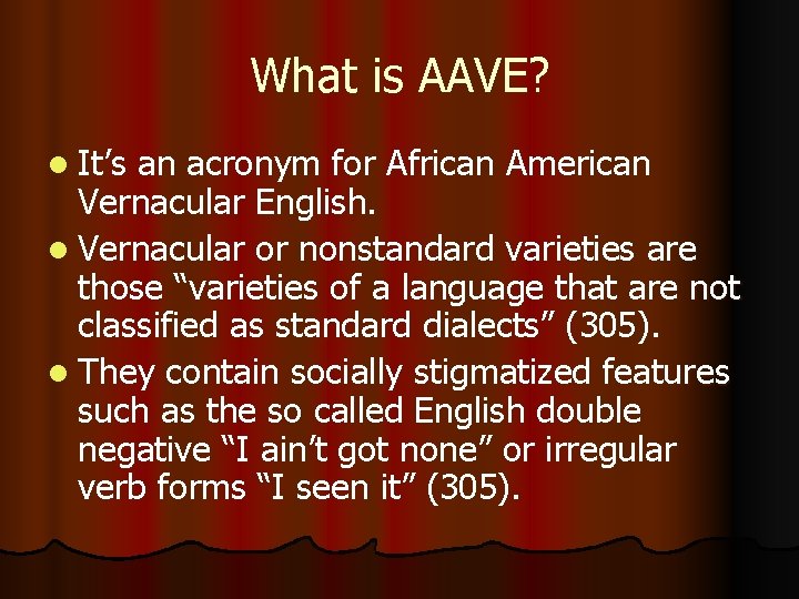 What is AAVE? l It’s an acronym for African American Vernacular English. l Vernacular