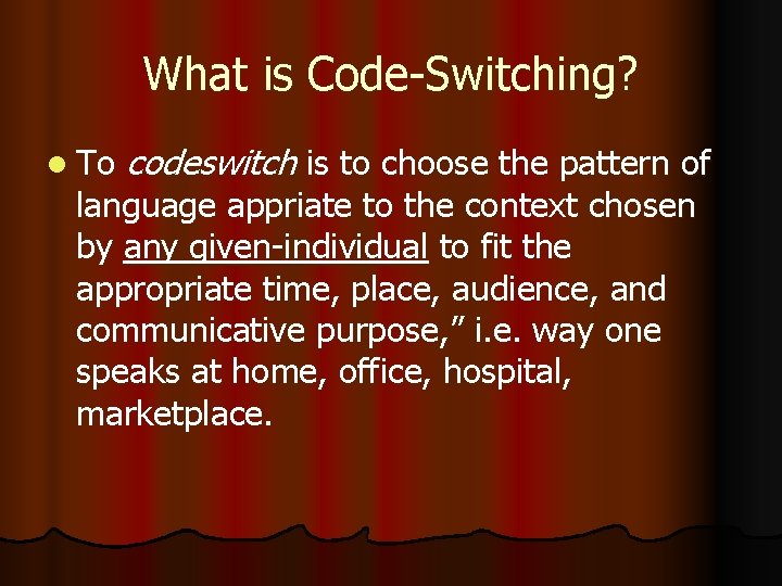 What is Code-Switching? l To codeswitch is to choose the pattern of language appriate