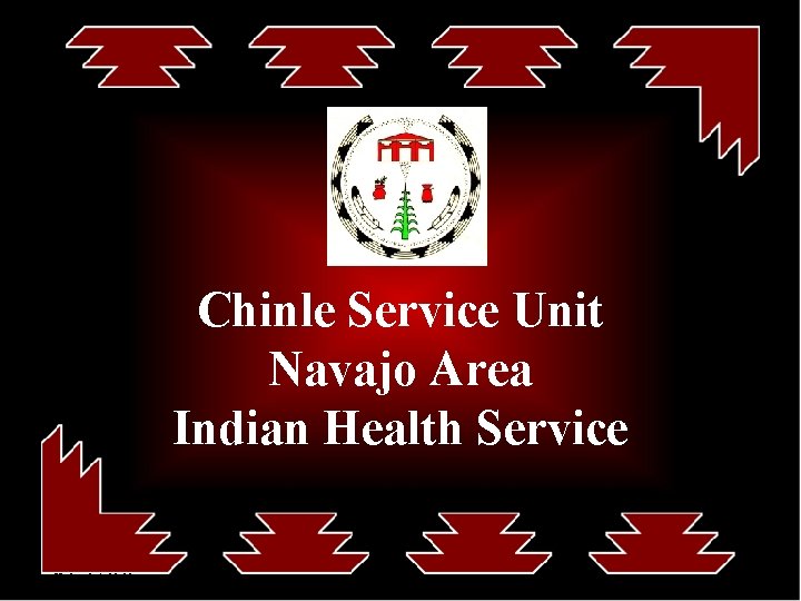Chinle Service Unit Navajo Area Indian Health Service Updated: 4 -19 -11 