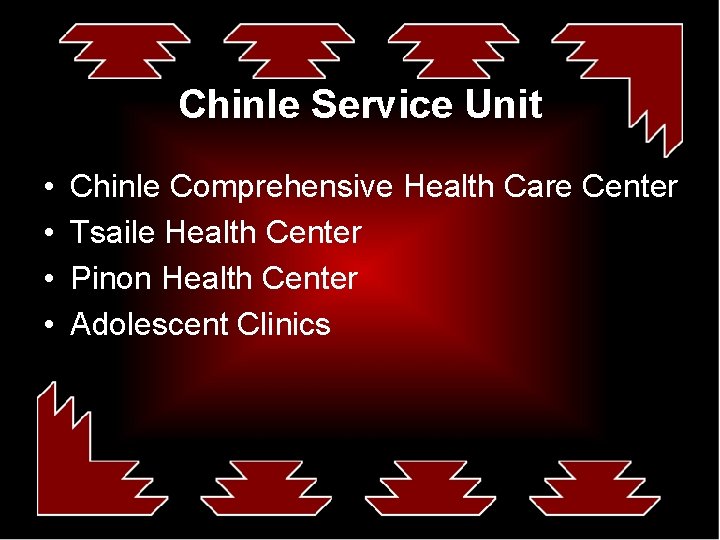 Chinle Service Unit • • Chinle Comprehensive Health Care Center Tsaile Health Center Pinon
