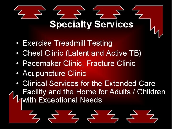 Specialty Services • • • Exercise Treadmill Testing Chest Clinic (Latent and Active TB)