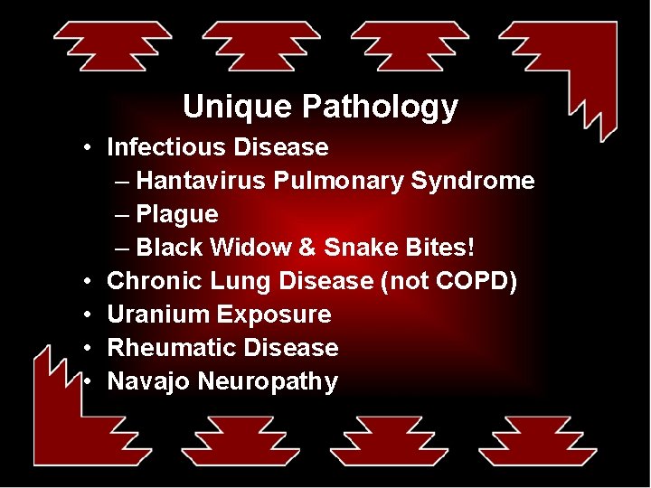 Unique Pathology • Infectious Disease – Hantavirus Pulmonary Syndrome – Plague – Black Widow