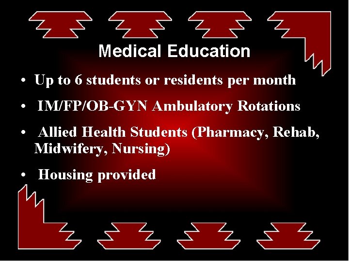 Medical Education • Up to 6 students or residents per month • IM/FP/OB-GYN Ambulatory