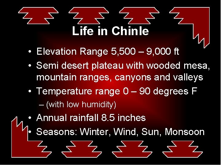 Life in Chinle • Elevation Range 5, 500 – 9, 000 ft • Semi