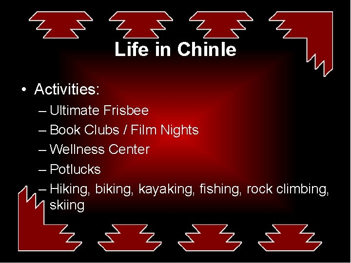 Life in Chinle • Activities: – Ultimate Frisbee – Book Clubs / Film Nights