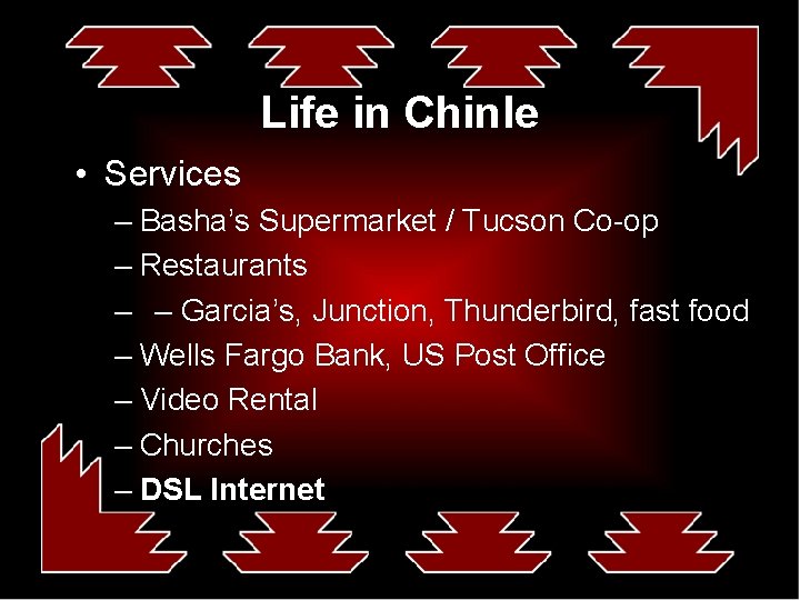 Life in Chinle • Services – Basha’s Supermarket / Tucson Co-op – Restaurants –