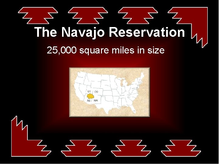 The Navajo Reservation 25, 000 square miles in size 