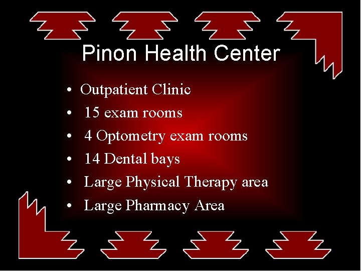 Pinon Health Center • • • Outpatient Clinic 15 exam rooms 4 Optometry exam