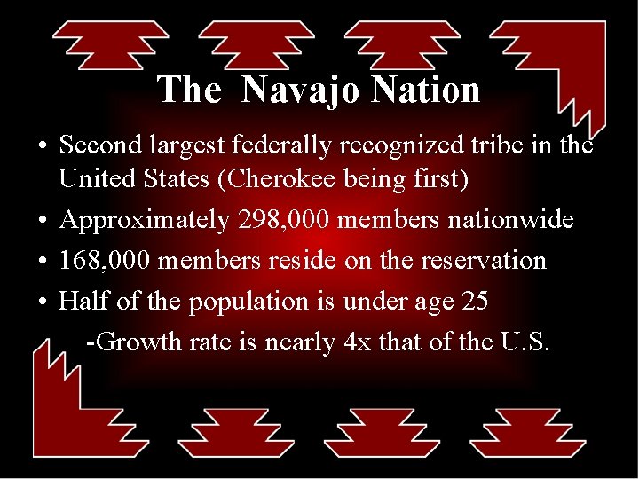 The Navajo Nation • Second largest federally recognized tribe in the United States (Cherokee