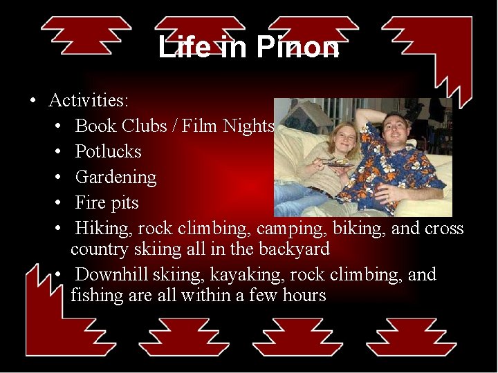Life in Pinon • Activities: • Book Clubs / Film Nights • Potlucks •