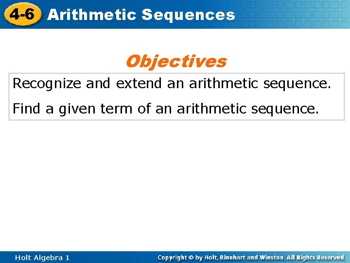 4 -6 Arithmetic Sequences Objectives Recognize and extend an arithmetic sequence. Find a given