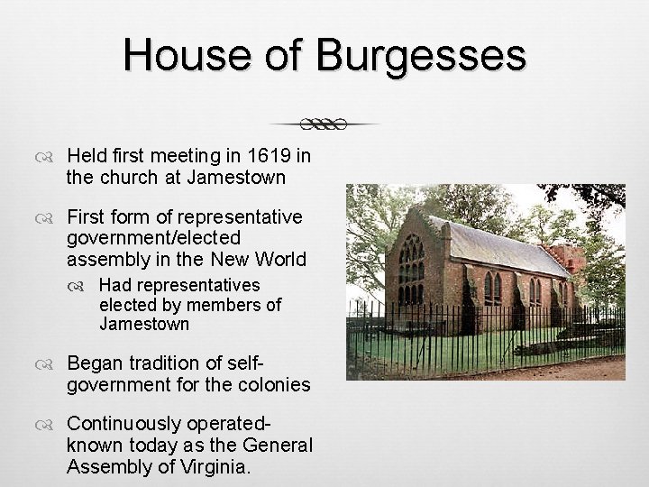 House of Burgesses Held first meeting in 1619 in the church at Jamestown First