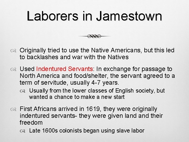 Laborers in Jamestown Originally tried to use the Native Americans, but this led to