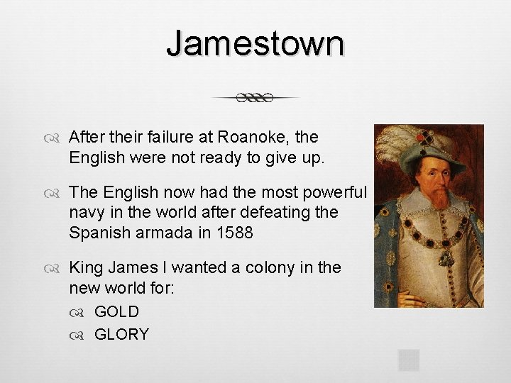 Jamestown After their failure at Roanoke, the English were not ready to give up.