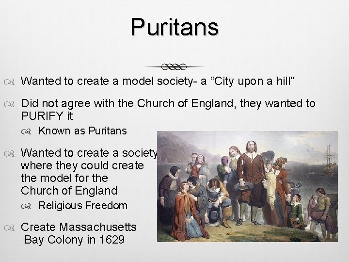 Puritans Wanted to create a model society- a “City upon a hill” Did not