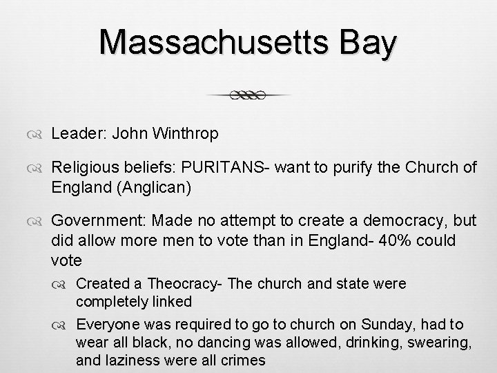 Massachusetts Bay Leader: John Winthrop Religious beliefs: PURITANS- want to purify the Church of