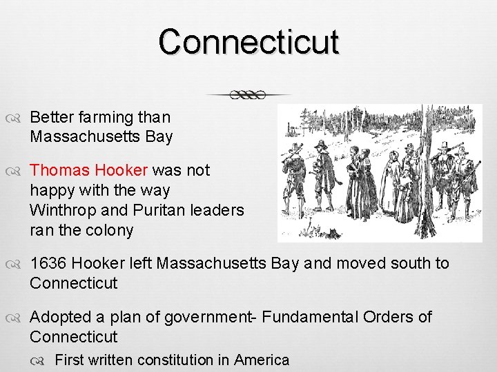 Connecticut Better farming than Massachusetts Bay Thomas Hooker was not happy with the way