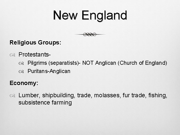 New England Religious Groups: Protestants Pilgrims (separatists)- NOT Anglican (Church of England) Puritans-Anglican Economy:
