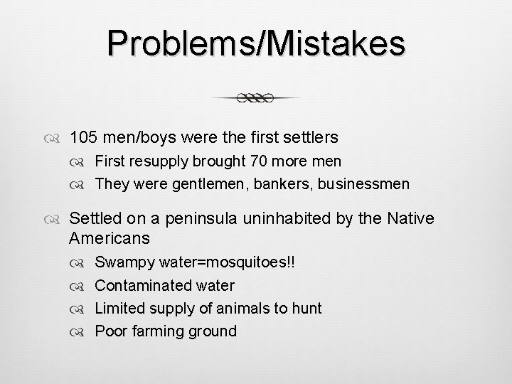 Problems/Mistakes 105 men/boys were the first settlers First resupply brought 70 more men They