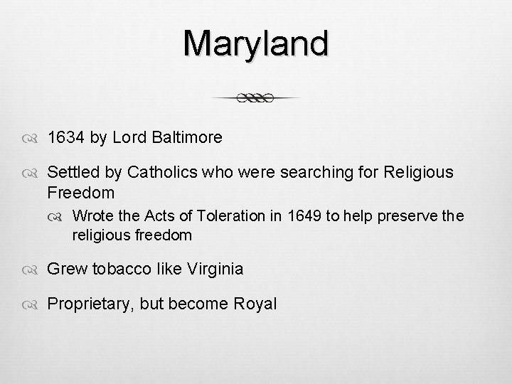 Maryland 1634 by Lord Baltimore Settled by Catholics who were searching for Religious Freedom