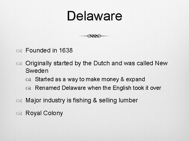 Delaware Founded in 1638 Originally started by the Dutch and was called New Sweden