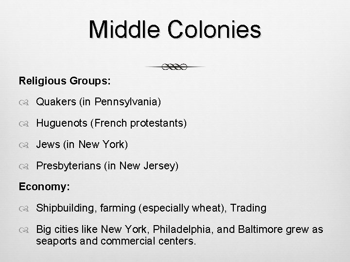 Middle Colonies Religious Groups: Quakers (in Pennsylvania) Huguenots (French protestants) Jews (in New York)