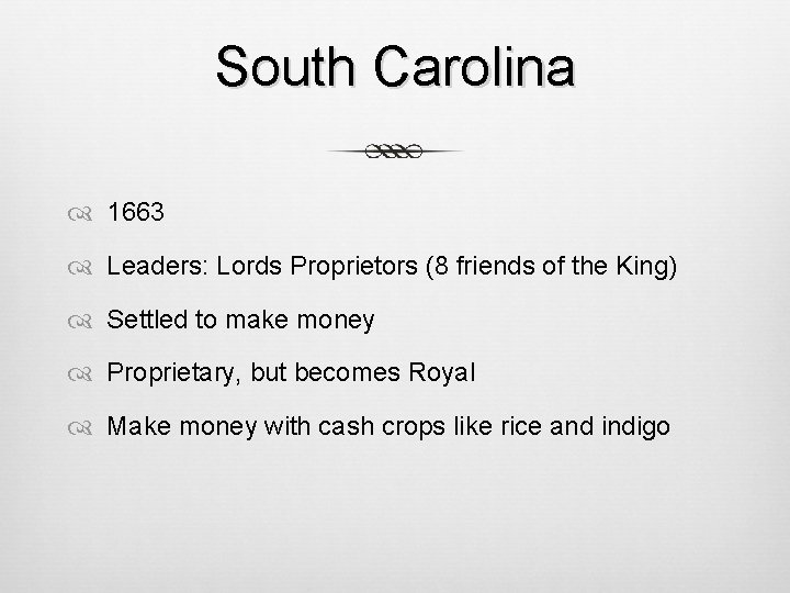 South Carolina 1663 Leaders: Lords Proprietors (8 friends of the King) Settled to make