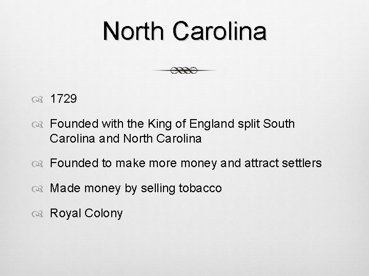 North Carolina 1729 Founded with the King of England split South Carolina and North