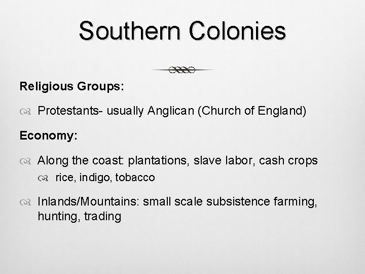 Southern Colonies Religious Groups: Protestants- usually Anglican (Church of England) Economy: Along the coast: