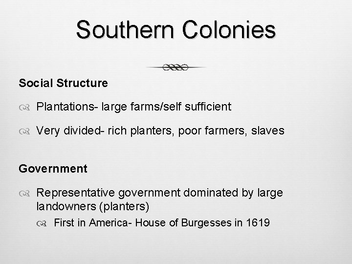 Southern Colonies Social Structure Plantations- large farms/self sufficient Very divided- rich planters, poor farmers,