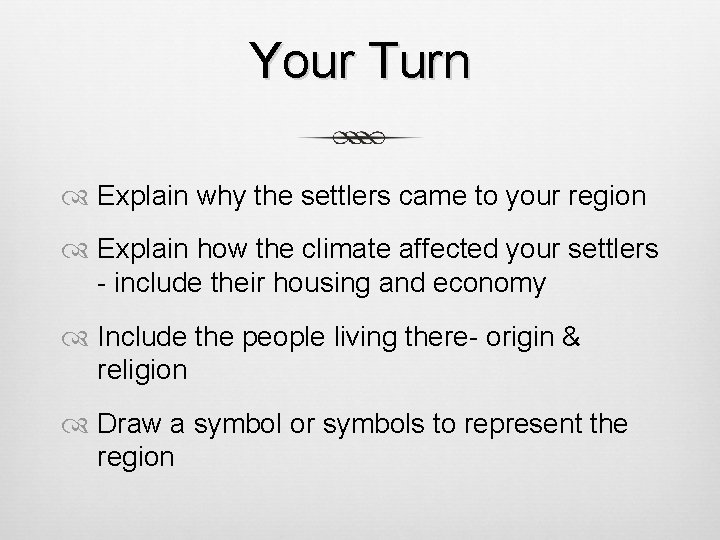 Your Turn Explain why the settlers came to your region Explain how the climate