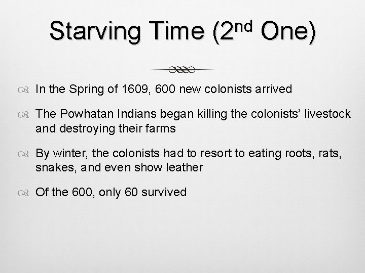 Starving Time nd (2 One) In the Spring of 1609, 600 new colonists arrived