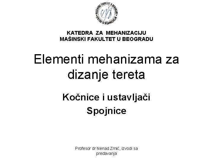 KATEDRA ZA MEHANIZACIJU MAŠINSKI FAKULTET U BEOGRADU Elementi mehanizama za dizanje tereta Kočnice i