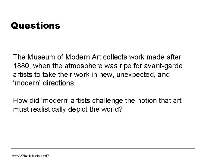 Questions The Museum of Modern Art collects work made after 1880, when the atmosphere