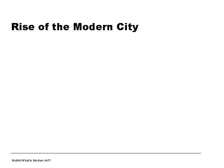 Rise of the Modern City Mo. MA What is Modern Art? 