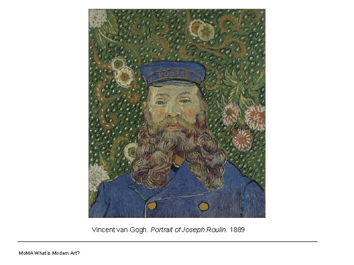 Vincent van Gogh. Portrait of Joseph Roulin. 1889 Mo. MA What is Modern Art?
