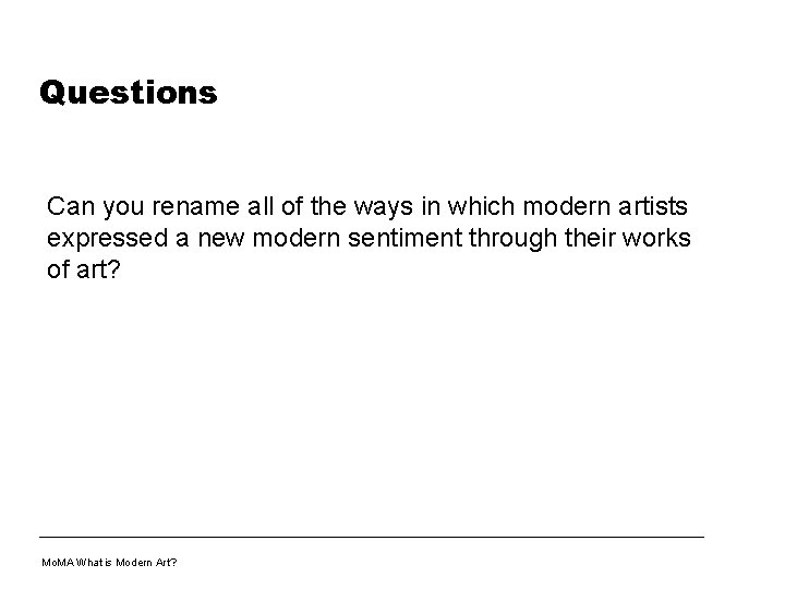 Questions Can you rename all of the ways in which modern artists expressed a