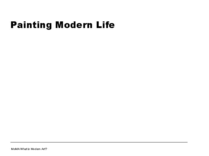 Painting Modern Life Mo. MA What is Modern Art? 