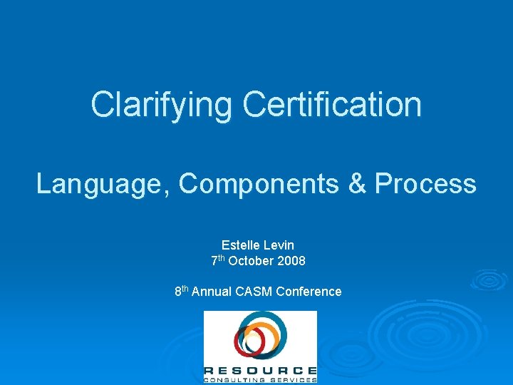 Clarifying Certification Language, Components & Process Estelle Levin 7 th October 2008 8 th