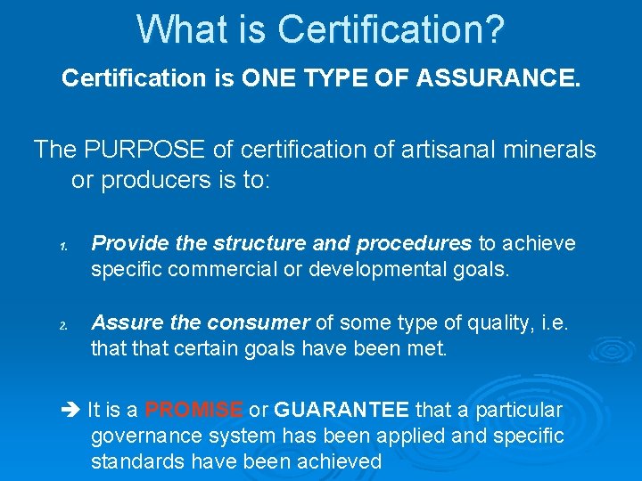 What is Certification? Certification is ONE TYPE OF ASSURANCE. The PURPOSE of certification of