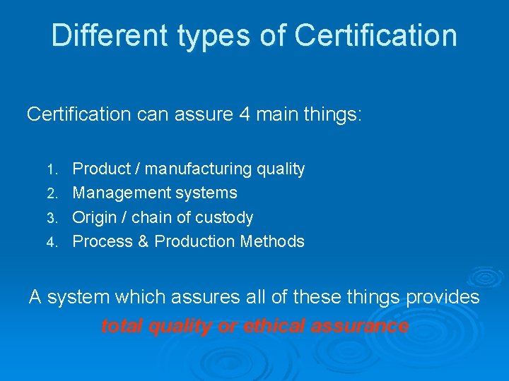 Different types of Certification can assure 4 main things: 1. 2. 3. 4. Product