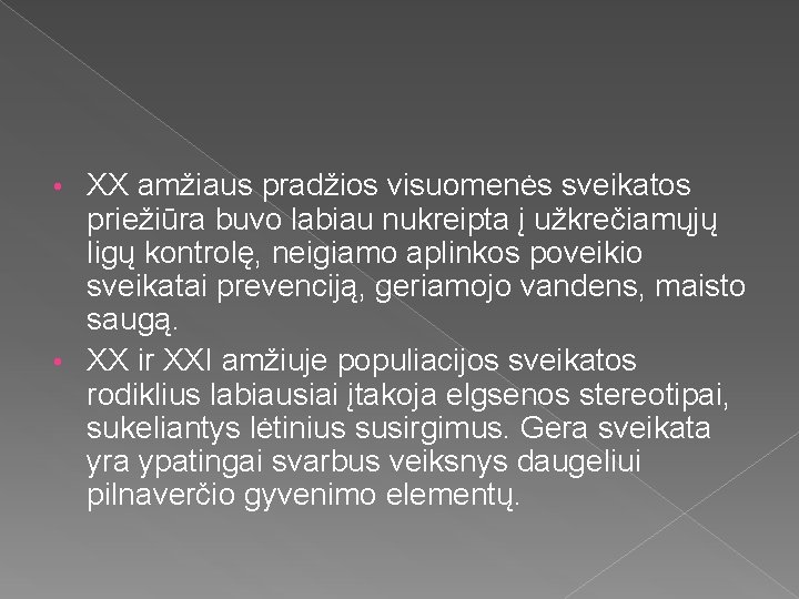 XX amžiaus pradžios visuomenės sveikatos priežiūra buvo labiau nukreipta į užkrečiamųjų ligų kontrolę, neigiamo